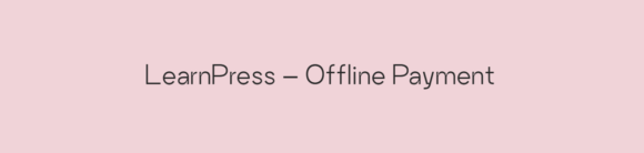 LearnPress – Offline Payment plugin