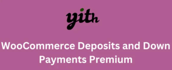 YITH WooCommerce Deposits & Down Payments Premium Plugin
